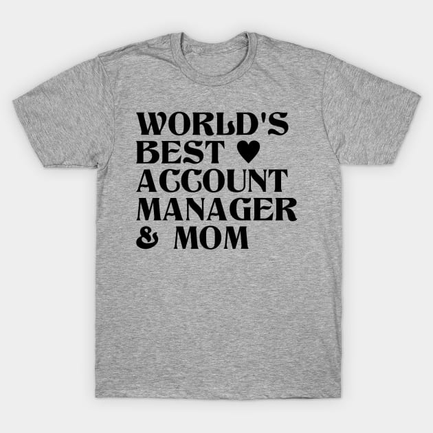 World's best Account Manager and Mom T-Shirt by cecatto1994